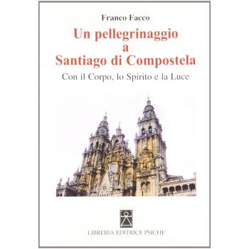 Un pellegrinaggio a Santiago di Compostela. Con il corpo, lo spirito e la luce