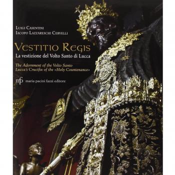 Vestitio Regis. La vestizione del Volto Santo di Lucca. Ediz. italiana e inglese
