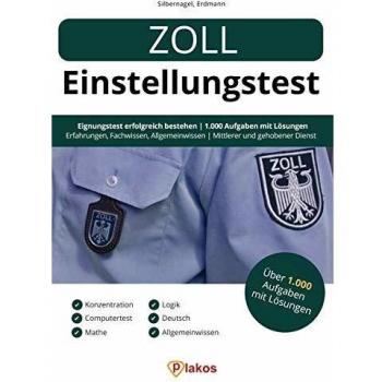 Philipp Silbernagel Zoll Einstellungstest: Eignungstest Erfolgreich Bestehen   1.000 Aufgaben Mit Lösungen   Erfahrungsberichte, Fachwissen, Allgemeinwissen, Logik, Konzentration, Sprache   Mittlerer & Gehobener Dienst