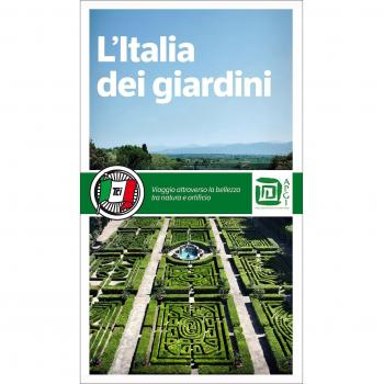 L' Italia dei giardini. Viaggio attraverso la bellezza tra natura e artificio