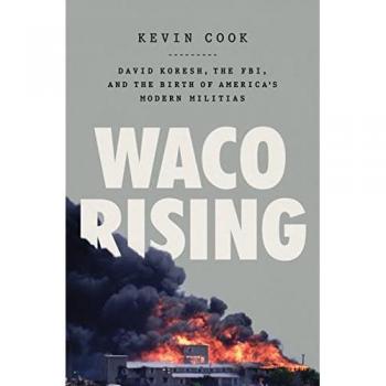 Waco Rising: David Koresh, the FBI, and the Birth of America's Modern Militias