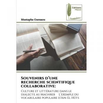 Souvenirs d’une recherche scientifique collaborative:: Culture et littérature dans le dialecte au Maghreb L’exemple du vocabulaire populaire d’Ain El Hûts