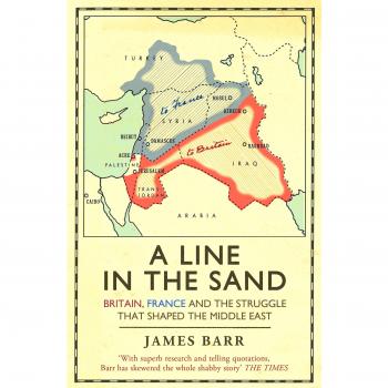 A Line in the Sand Britain, France and the Struggle That Shaped the Middle East,
