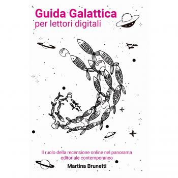 Guida galattica per lettori digitali. Il ruolo della recensione online nel panorama editoriale contemporaneo