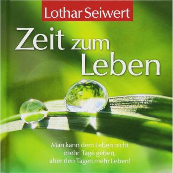 Zeit zum Leben: Lebensfreude-Geschenkbuch zur Achtsamkeit im Zeit-Management.