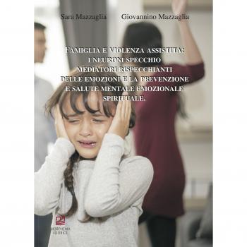Famiglia e violenza assistita: i neuroni specchio mediatori rispecchianti delle emozioni e la prevenzione e salute mentale emozionale spirituale