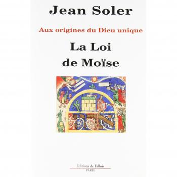 La loi de Moïse : Aux origines du Dieu unique