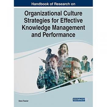 Handbook of Research on Organizational Culture Strategies for Effective Knowledge Management and Performance (Advances in Knowledge Acquisition, Transfer, and Management (AKATM) Book Series)
