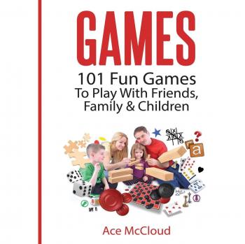 Games: 101 Fun Games To Play With Friends, Family & Children