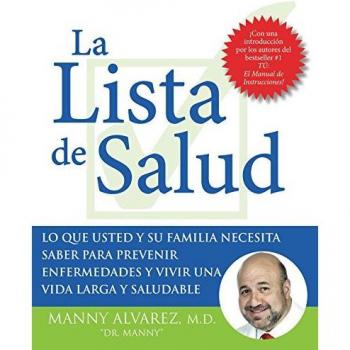 La Lista de Salud Lo Que Usted Y Su Familia Necesita Saber Para Prevenir Enfermedades Y Vivir Una Vida Larga Y Saludable by Manny Alvarez