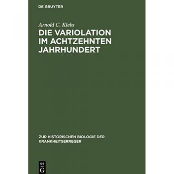 Die Variolation im achtzehnten Jahrhundert: Ein historischer Beitrag zur Immunitätsforschung (Zur historischen Biologie der Krankheitserreger, 7)