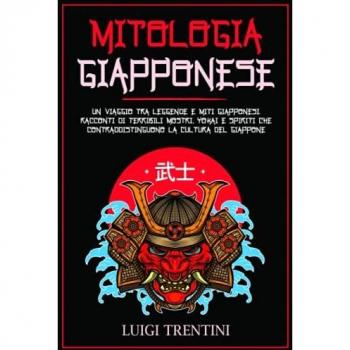 MITOLOGIA GIAPPONESE: un viaggio tra leggende e miti Giapponesi. Racconti di terribili mostri, Yokai e spiriti che contraddistinguono la cultura del Giappone