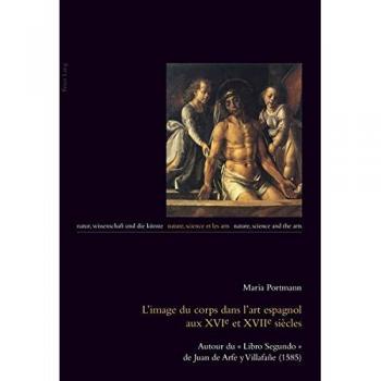 L’image du corps dans l’art espagnol aux XVIe et XVIIe siècles: Autour du « Libro Segundo » de Juan de Arfe y Villafañe