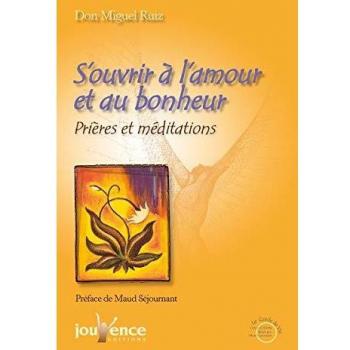 S'ouvrir à l'amour et au bonheur : Prières et méditations
