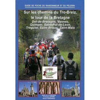 Sur les chemins du Tro-Breiz, le tour de la Bretagne : Dol-de-Bretagne, Vannes, Quimper, Saint-Pol-de-Léon, Tréguier, Saint-Brieuc, Saint-Malo