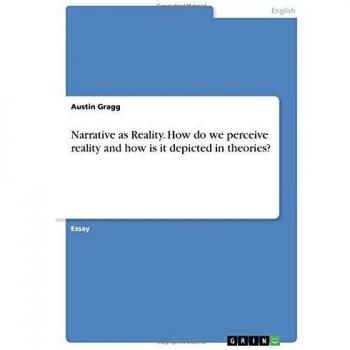Narrative as Reality. How do we perceive reality and how is it depicted in theories?