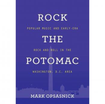 ROCK THE POTOMAC: POPULAR MUSIC AND EARLY-ERA ROCK AND ROLL IN THE WASHINGTON, D.C. AREA