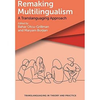 Remaking Multilingualism : A Translanguaging Approach