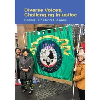 Diverse Voices, Challenging Injustice : Banner Tales from Glasgow