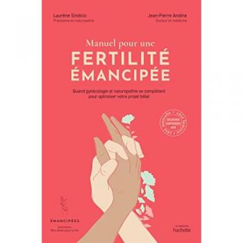 Manuel pour une fertilité émancipée: Quand gynécologie et naturopathie se complètent pour optimiser votre projet bébé