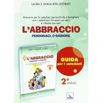 L'abbraccio. Guida. Itinerario per la catechesi parrocchiale e famigliare. Anno 2