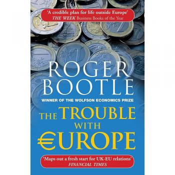 The Trouble with Europe: Why the EU isnt Working, How it Can be Reformed, How Br