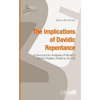 The implications of Davidic repentance. A synchronic analysis of book 2 of the Psalter (Psalms 42-72)