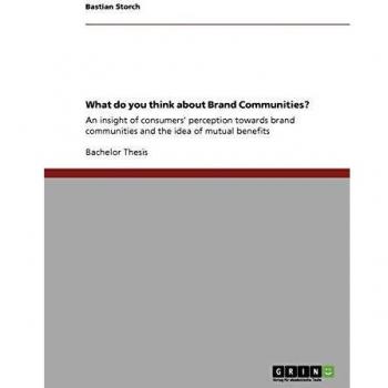 What do you think about Brand Communities?: An insight of consumers' perception towards brand communities and the idea of mutual benefits