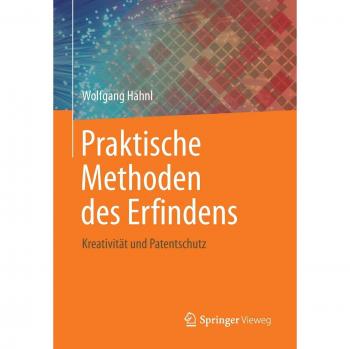 Praktische Methoden des Erfindens: Kreativität und Patentschutz