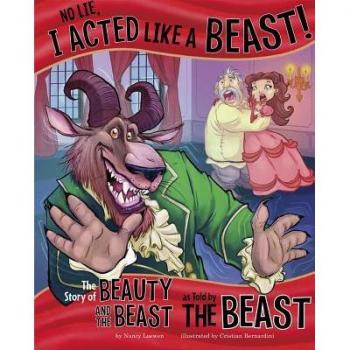 No Lie I Acted Like a Beast The Story of Beauty and the Beast as Told by the Beast by Loewen & & Nancy