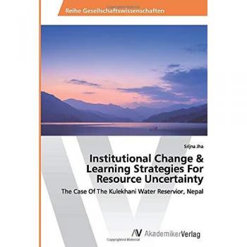 Institutional Change & Learning Strategies For Resource Uncertainty: The Case Of The Kulekhani Water Reservior, Nepal