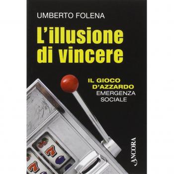 L'illusione di vincere. Il gioco d'azzardo emergenza sociale Folena Umberto