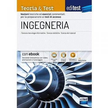 EDITEST. INGEGNERIA. TEORIA & TEST. NOZIONI TEORICHE ED ESERCIZI COMMENTATI PER