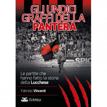 Gli undici graffi della pantera. Le partite che hanno fatto la storia della Lucchese