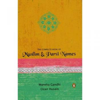 The Complete Book Of Muslim amp Parsi Names