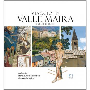 Viaggio in valle Maira. Ambiente, storia, cultura e tradizioni di una valle alpina