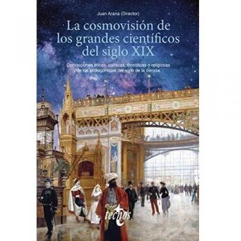 Juan Arana La Cosmovisión De Los Grandes Científicos Del Siglo Xix: Convicciones Éticas, Políticas, Filosóficas O Religiosas De Los Protagonistas Del Siglo De La Ciencia (Ventana Abierta)
