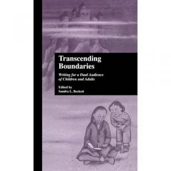 Transcending Boundaries: Writing for a Dual Audience of Children and Adults (Children's Literature and Culture, Band 13)
