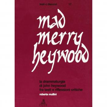 Mad merry Heywood. La drammaturgia di John Heywood fra testi e riflessioni critiche