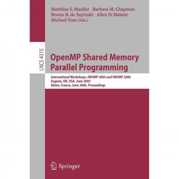 OpenMP Shared Memory Parallel Programming: International Workshop, IWOMP 2005 and IWOMP 2006, Eugene, OR, USA, June 1-4, 2005, and Reims, France, June ... Notes in Computer Science, Band 4315)