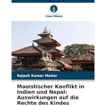 Meher, Rajesh Kumar: Maoistischer Konflikt in Indien und Nepal: Auswirkungen auf die Rechte des Kindes