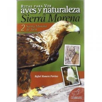 Rutas para ver aves y naturaleza en sierra morena. Vol. 2: sierra morena de jaén