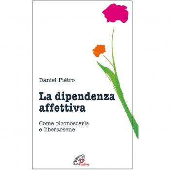 La dipendenza affettiva. Come riconoscerla e liberarsene