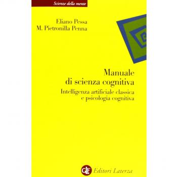 Manuale di scienza cognitiva. Intelligenza artificiale classica e psicologia cognitiva