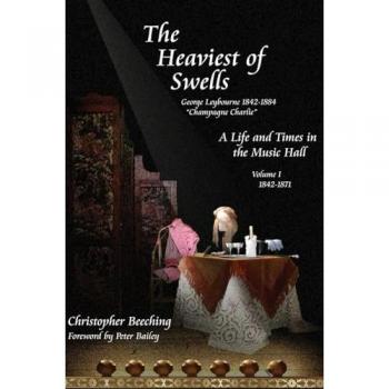 The Heaviest of Swells Vol I; A Life and Times in the Music Hall