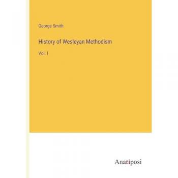 History of Wesleyan Methodism: Vol. I