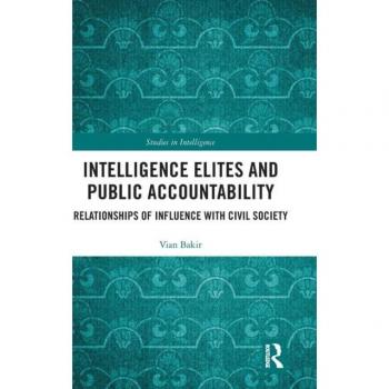 Intelligence Elites and Public Accountability: Relationships of Influence with Civil Society (Studies in Intelligence)