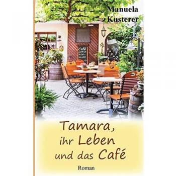 Manuela Kusterer Tamara, Ihr Leben Und Das Café