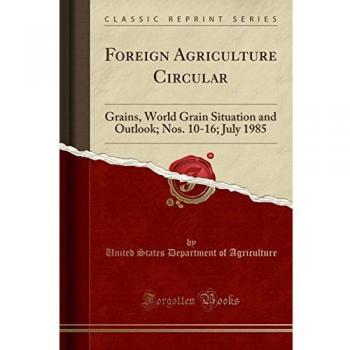 Foreign Agriculture Circular: Grains, World Grain Situation and Outlook; Nos. 10-16; July 1985