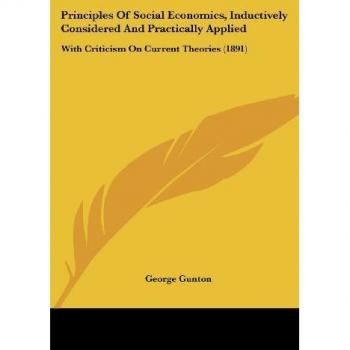 Principles Of Social Economics, Inductively Considered And Practically Applied: With Criticism On Current Theories (1891)